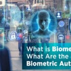 What is Biometrics & What Are the 5 Types of Biometric Authentication?