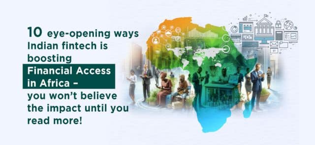 10 Ways, how Indian fintech solutions are empowering people in Africa?