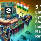 5 Ways Embedded Systems are Shaping India’s Manufacturing Revolution